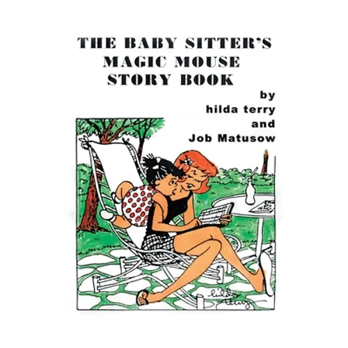 The Baby Sitter's Magic Mouse Story Book: Remembering Job Matusow, Teena and Dorcas Good