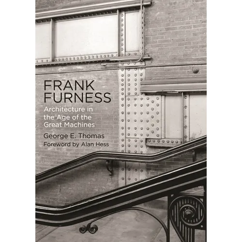 Frank Furness: Architecture in the Age of the Great Machines