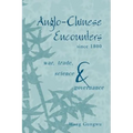 Anglo-Chinese Encounters Since 1800: War, Trade, Science and Governance