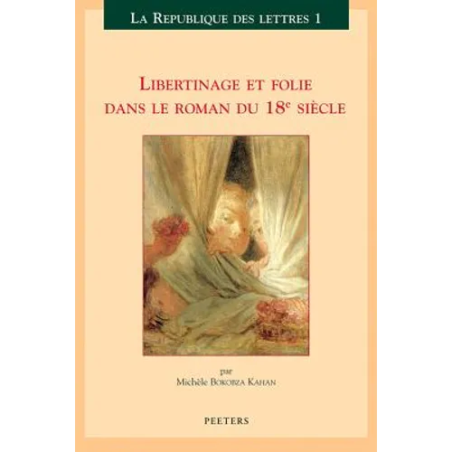 Libertinage Et Folie Dans Le Roman Du 18e Siecle