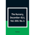 The Nursery, December 1877, Vol. XXII. No. 6
