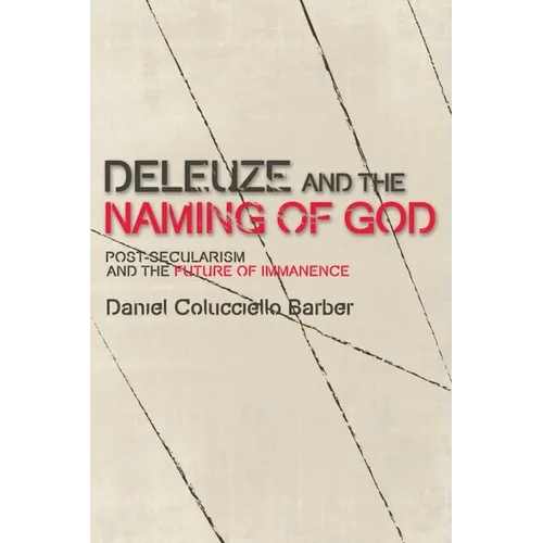 Deleuze and the Naming of God: Post-Secularism and the Future of Immanence