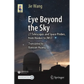 Eye Beyond the Sky: 27 Telescopes and Space Probes, from Hooker to Jwst