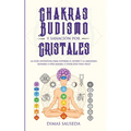 Chakras, budismo y sanación por cristales: la guía definitiva para superar el estrés y la ansiedad, sanarse a uno mismo, y vivir una vida feliz