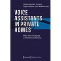 Voice Assistants in Private Homes: Media, Data and Language in Interaction and Discourse
