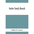 Hunter Family Records: An Account Of The First American Settlers And Colonial Families Of The Name Of Hunter, And Other Genealogical And Hist