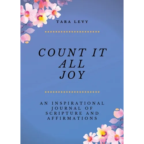 Count It All Joy: A Guided Inspirational Journal of Scriptures and Affirmations