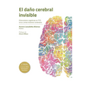 El daño cerebral invisible (5a edición): Alteraciones cognitivas en TCE, ictus y otras lesiones cerebrales