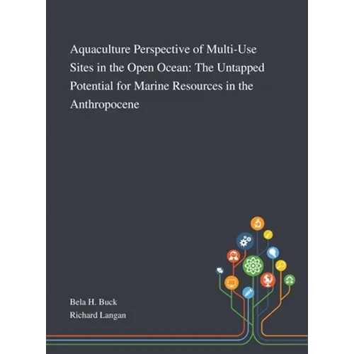 Aquaculture Perspective of Multi-Use Sites in the Open Ocean: The Untapped Potential for Marine Resources in the Anthropocene
