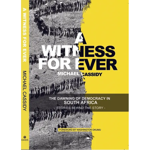 A Witness for Ever: The Dawning of Democracy in South Africa