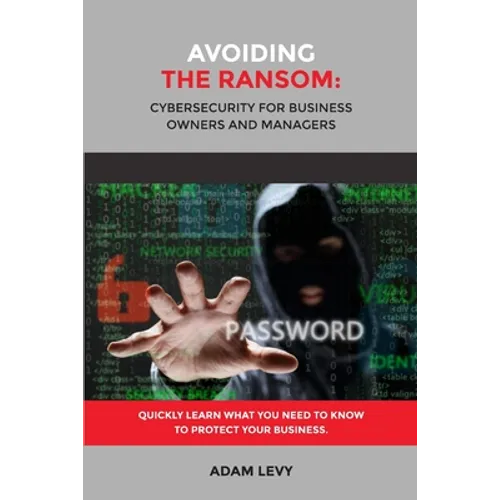 Avoiding the Ransom: Cybersecurity for Business Owners and Managers