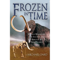 Frozen in Time: Woolly Mammoths, the Ice Age, and the Biblical Key to Their Secrets