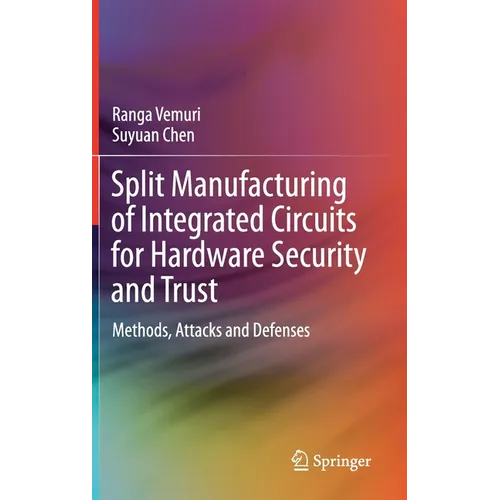 Split Manufacturing of Integrated Circuits for Hardware Security and Trust: Methods, Attacks and Defenses