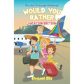 Would You Rather Vacation Edition: Travel Game Book For Kids Aged 6-12 Kid Friendly Hilarious Questions