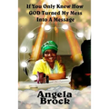 If You Only Knew How God Turned My Mess Into A Message