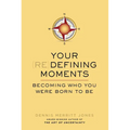 Your Redefining Moments: Becoming Who You Were Born to Be