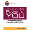 Witness the Most Powerful YOU: Five Fundamental Principles to Create and Live the Life You Desire