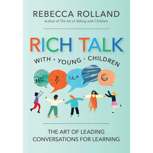 Rich Talk with Young Children: The Art of Leading Conversations for Learning