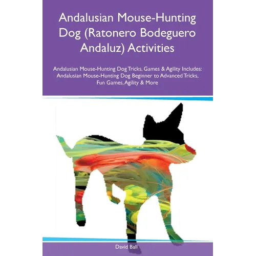Andalusian Mouse-Hunting Dog (Ratonero Bodeguero Andaluz) Activities Andalusian Mouse-Hunting Dog Tricks, Games & Agility Includes: Andalusian Mouse-H