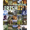 Everything Irish: The History, Literature, Art, Music, People, and Places of Ireland, from A to Z