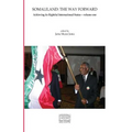 Somaliland: The Way Forward Vol 1.: Achieving its Rightful International Status