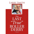 The Last "True" Roller Derby: A Memoir