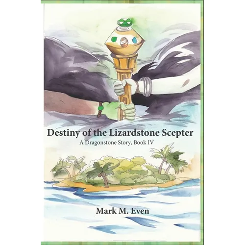Destiny of the Lizardstone Scepter: A Dragonstone Story, Book IV