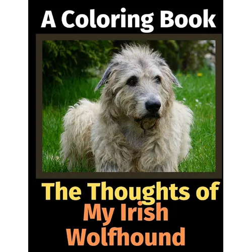 The Thoughts of My Irish Wolfhound: A Coloring Book