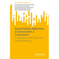 Social Media Addiction in Generation Z Consumers: Implications for Business and Marketing