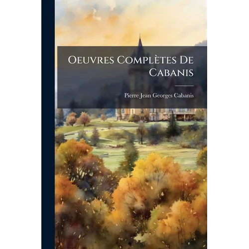 Oeuvres Complètes De Cabanis: Oeuvres Posthumes