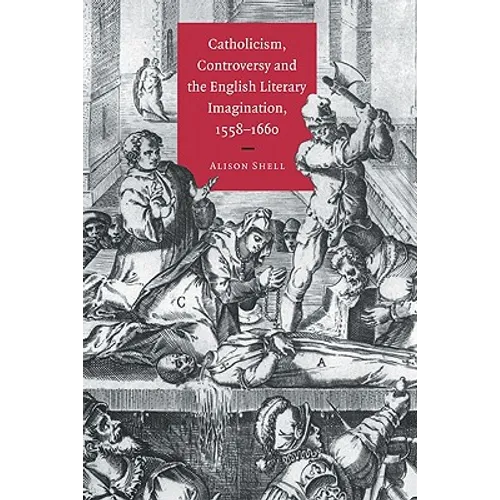 Catholicism, Controversy and the English Literary Imagination, 1558 1660