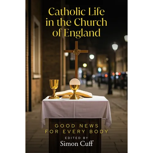 Catholic Life in the Church of England: Good News for Every Body