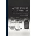 A Text-book of dye Chemistry; the Chemistry of Dye-stuffs