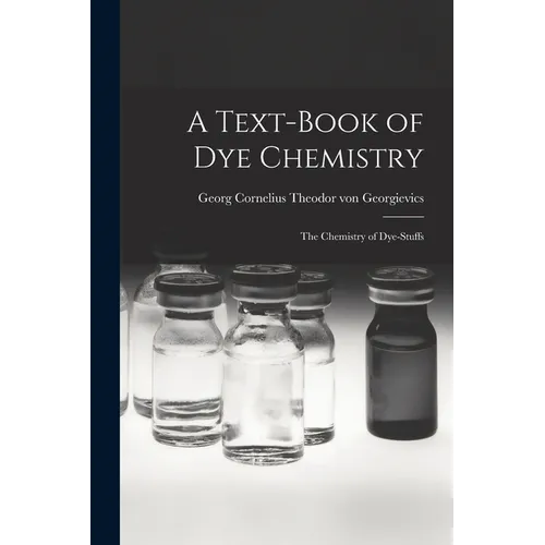 A Text-book of dye Chemistry; the Chemistry of Dye-stuffs