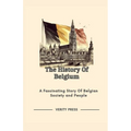 The History Of Belgium: A Fascinating Story Of Belgian Society and People
