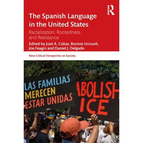 The Spanish Language in the United States: Rootedness, Racialization, and Resistance