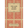 The Game of Gin Rummy - A Collection of Historical Articles on the Rules and Tactics of Gin Rummy