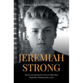 Jeremiah Strong: Based on the Inspiring True Story of a High School Football Star Tackled by Bone Cancer