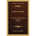 Famines In India: Their Causes And Possible Prevention (1876)