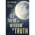 Let There Be Wisdom in Truth