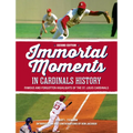 Immortal Moments in Cardinals History, 2nd Edition