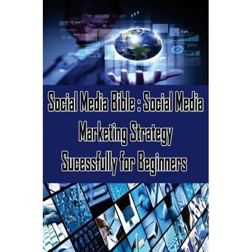 Social Media Bible: Social Media Marketing Strategy Sucessfully for Beginners: Facebook Marketing, Twitter, Google Plus Advertising: Social Networking