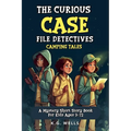 The Curious Case File Detectives (Camping Tales): A Mystery Short Story Book for Kids Ages 9-12