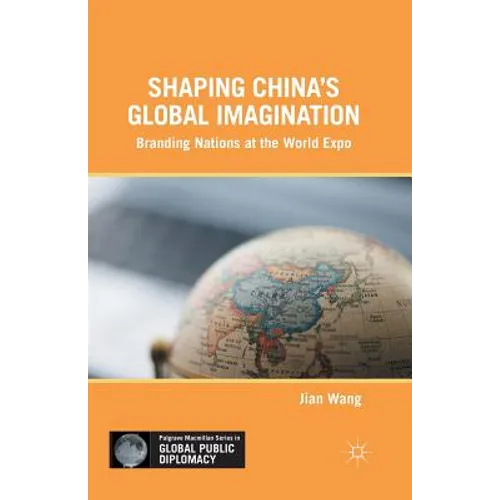 Shaping China's Global Imagination: Branding Nations at the World Expo