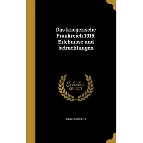 Das kriegerische Frankreich 1915. Erlebnisse und betrachtungen