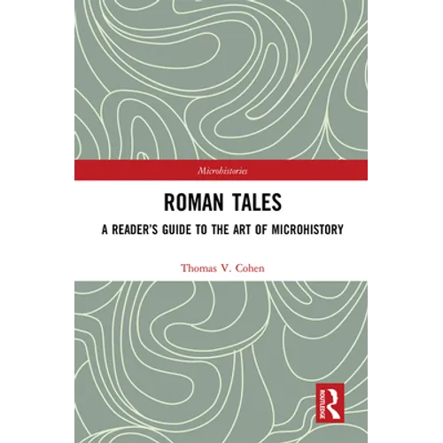 Roman Tales: A Reader's Guide to the Art of Microhistory