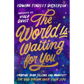 The World Is Waiting for You: Embrace Your Calling and Manifest the God Dream Over Your Life