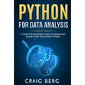 Python For Data Analysis: A Complete Beginner Guide to Wrangling & Analyzing Data Using Python