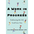 A Work in Progress: Embracing the Life God Gave You