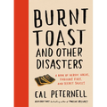 Burnt Toast and Other Disasters: A Book of Heroic Hacks, Fabulous Fixes, and Secret Sauces